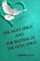 The Holy Spirit and the Baptism of the Holy Spirit 1548771430 Book Cover