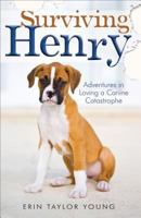 Surviving Henry: Adventures in Loving a Canine Catastrophe 0800723562 Book Cover