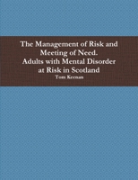 The Management of Risk and Meeting of Need. Adults with Mental Disorder in Scotland 1446757781 Book Cover