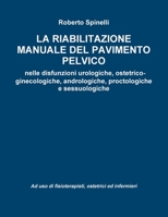 La Riabilitazione Manuale del Pavimento Pelvico Nella Prevenzione E Nella Terapia Delle Disfunzioni Urologiche, Ostetrico-Ginecologiche, Andrologiche, Proctologiche E Sessuologiche Ad USO Di Fisiotera 129166095X Book Cover