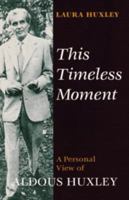 This Timeless Moment: A Personal View of Aldous Huxley 0890870225 Book Cover