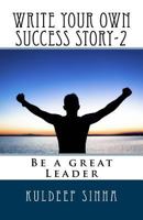 Write your own Success story-2: Be a great Leader 1720493855 Book Cover