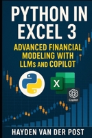 Python in Excel 3: Advanced Financial Modeling with LLMs and CoPilot B0FLPN6YSJ Book Cover