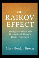 The Raikov Effect: Creating Your Dream Life Here on Earth Through Identity Alignment B0G6YS8QQ7 Book Cover