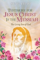 Testimony for Jesus Christ Is the Messiah: The Living Son of God 1778834701 Book Cover