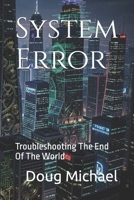 System Error: Troubleshooting The End Of The World B0GVF4GN2T Book Cover
