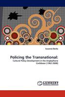 Policing the Transnational:: Cultural Policy Development in the Anglophone Caribbean 3838335082 Book Cover