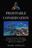 Profitable Conservation: Business Strategies That Boost Your Bottom Line, Protect Wildlife, and Conserve Biodiversity 0997087927 Book Cover