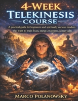 4-Week Telekinesis Course: A practical guide for beginners and spiritually curious readers who want to train focus, energy awareness, and inner calm B0GLG58XG9 Book Cover