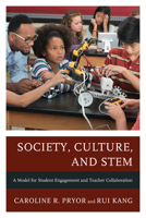 Society, Culture, and STEM: A Model for Student Engagement and Teacher Collaboration 1475871457 Book Cover