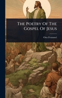 The Poetry Of The Gospel Of Jesus 102482621X Book Cover