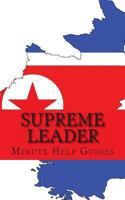 Supreme Leader: A Biography of Kim Jong-un 1489568999 Book Cover
