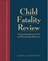 Child Fatality Review: Evaluation of Accidental & Inflicted Child Death, A Clinical Guide/Color Atlas 1878060597 Book Cover