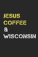 Jesus Coffee & Wisconsin: Track, Log and Rate Coffee Varieties, Brew Methods And Roasts Notebook Gift for Coffee Drinkers Living In Wisconsin 1712614665 Book Cover