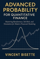 Advanced Probability for Quantitative Finance: Distributions, Risk, and Simulation: Mastering Randomness, Tail Risk, and Simulation for Modern Financial Modeling B0FPGD271Q Book Cover