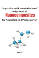 Preparation and Characterization of Sludge-Derived Nanocomposites for Adsorption and Photocatalysis. 1805259229 Book Cover