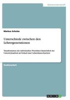 Unterschiede zwischen den Lehrergenerationen: Transformation der individuellen Priorit�ten hinsichtlich der Unterrichtsarbeit im Verlauf einer LehrerInnen-Karriere 3656446423 Book Cover