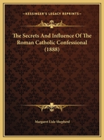 The Secrets And Influence Of The Roman Catholic Confessional 1166008665 Book Cover