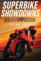 Superbike Showdowns: Factory Rivalries, Production Racers, and the Battle for Two-Wheeled Glory B0GWHBB23S Book Cover