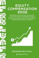 EQUITY COMPENSATION EDGE: Mastering Stock Options, Restricted Stock Units (RSU), Performance-Based Stock Units (PSU) and Long-Term Incentive for Maximum Financial Growth (THE HIGH-PAY RESUME) B0DVZJR6WV Book Cover
