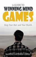 A Guide to Winning Mind Games: Keep Your Hair and Your Health 1491719109 Book Cover