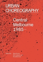 Urban Choreography, Central Melbourne, 1985– 0522871666 Book Cover