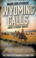 Wyoming Calls: Jack's Risky Quest (The Frontier Chronicles) 1957548614 Book Cover