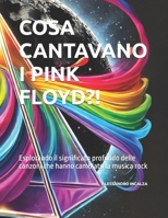 Cosa cantavano i Pink Floyd?!: Esplorando il significato profondo delle canzoni che hanno cambiato la musica rock (Italian Edition) B0DPMTJMVC Book Cover