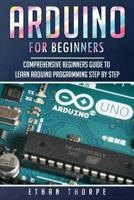 Arduino for Beginners: Comprehensive Beginners Guide to Learn Arduino Programming Step by Step 1081547774 Book Cover