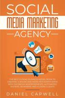 Social Media Marketing Agency: The Best Fu*king Business Model Book to Creating a $10,000 and more per Month SMMA with Facebook Advertisements, Automated Systems, Retainers, and Closing Clients 1080984569 Book Cover