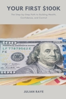 Your First $100k: The Step-by-Step Path to Building Wealth, Confidence, and Control 937177312X Book Cover
