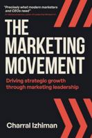 The Marketing Movement: Driving strategic growth through marketing leadership 1918077061 Book Cover