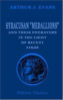 Syracusan "medallions": and their engravers in the light of recent finds, with observations on the chronology and historical occasions of the Syracusan ... of the fifth and fourth centuries B.C 1340002884 Book Cover