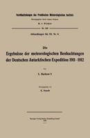 Die Ergebnisse Der Meteorologischen Beobachtungen Der Deutschen Antarktischen Expedition 1911 1912 3662302934 Book Cover