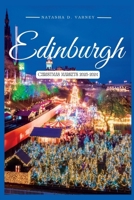 EDINBURGH CHRISTMAS MARKETS 2023-2024: The Comprehensive Guide To Explore The Scotland Capital City's Xmas Markets During The Festive Season And Have A Memorable Holiday Experience B0CNYMQXJC Book Cover