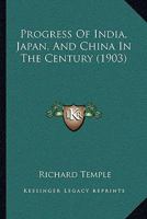 Progress of India, Japan, and China in the Century 1022042610 Book Cover