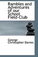 Rambles And Adventures Of Our School Field Club 1437125824 Book Cover