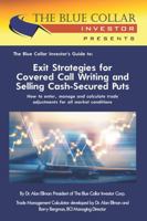 The Blue Collar Investor’s Guide to: Exit Strategies for Covered Call Writing and Selling Cash-Secured Puts 1956793283 Book Cover