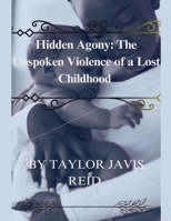 Hidden Agony: The Unspoken Violence of a Lost Childhood B0F8PLSBL5 Book Cover