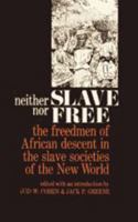 Neither Slave nor Free: The Freedman of African Descent in the Slave Societies of the New World (The Johns Hopkins Symposia in Comparative History) 0801816475 Book Cover