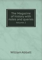 The Magazine of History with Notes and Queries, Volume 2 5518576277 Book Cover