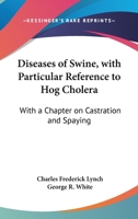 Diseases Of Swine, With Particular Reference To Hog Cholera: With A Chapter On Castration And Spaying 1163132314 Book Cover