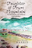 Daughter of Drum Mountain: The remarkable life of Muriel Caldwell Pilley B0CK9FMVQY Book Cover