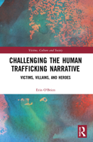 Challenging the Human Trafficking Narrative: Victims, Villains, and Heroes 0367483602 Book Cover