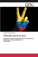 Fábulas para la paz: Narrativas para la construcción de memoria histórica y reconciliación enColombia (Spanish Edition) 6200397155 Book Cover