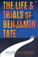 The Life and Trials of Benjamin Tate: A totally unforgettable and moving psychological fiction novel 1916978908 Book Cover