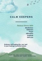 3-Step Calm Keepers Daily Journal: Reduce Stress & Keep Calm With Mindfulness, Reflection, Prayer, Affirmation & Gratitude To Embrace Self-Healing & ... & Men | by Planted By Calm's Zara Hairston 1950527212 Book Cover