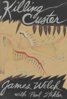 Killing Custer: The Battle of Little Big Horn and the Fate of the Plains Indians