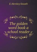 The Golden Word Book a School Reader 1358506213 Book Cover