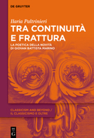 Tra Continuità E Frattura: La Poetica Della Novità Di Giovan Battista Marino (Classicism and Beyond / Il Classicismo E Oltre) (Italian Edition) 3119145963 Book Cover
